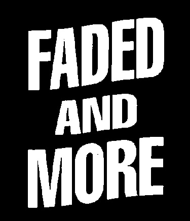 Faded and more