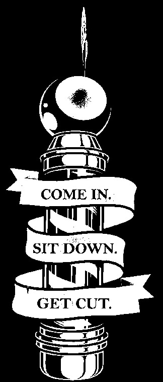 Come in. Sit down. Get cut.